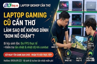 Sổ tay sinh tồn: Cách săn laptop gaming cũ Cần Thơ không dính "bom nổ chậm"