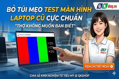 Bỏ Túi Mẹo Test Màn Hình Laptop Cũ Cực Chuẩn Mà "Thợ Không Muốn Bạn Biết"