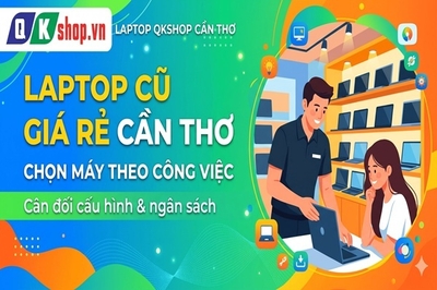 Laptop cũ giá rẻ Cần Thơ: Chọn máy phù hợp với ngân sách