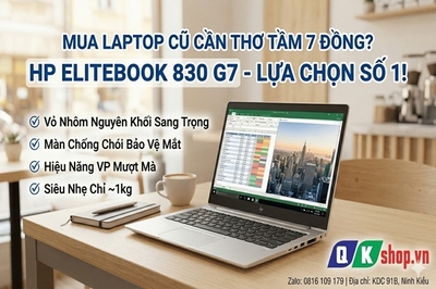 Mua Laptop Cũ Cần Thơ Tầm 7 Đồng: Tại Sao HP Elitebook 830 G7 Tại QKSHOP Là Lựa Chọn Số 1?