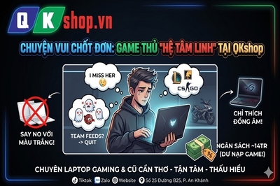 Mua Laptop Gaming : Câu Chuyện "Cười Ra Nước Mắt" Của Anh Khách Chơi Hệ Tâm Linh Tại QKshop