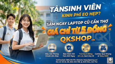 Tân Sinh Viên Kinh Phí Eo Hẹp? Sắm Ngay Laptop Cũ Cần Thơ Giá Chỉ Từ 5 đồng Tại QKSHOP!